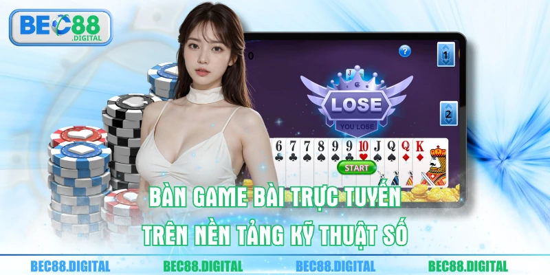 Bàn game bài trực tuyến trên nền tảng kỹ thuật số