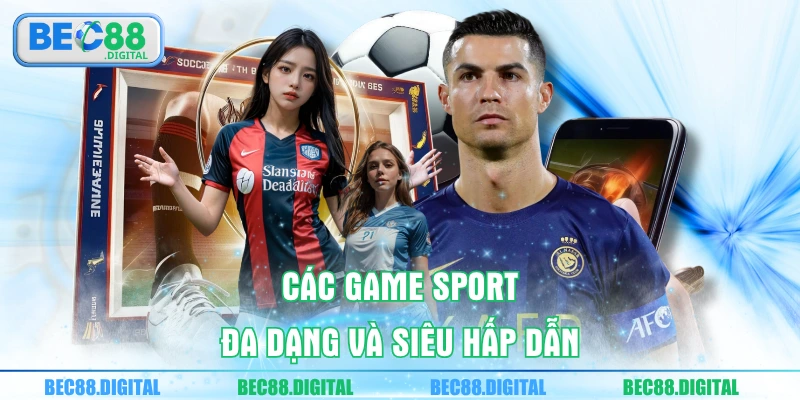 Các game sport đa dạng và siêu hấp dẫn