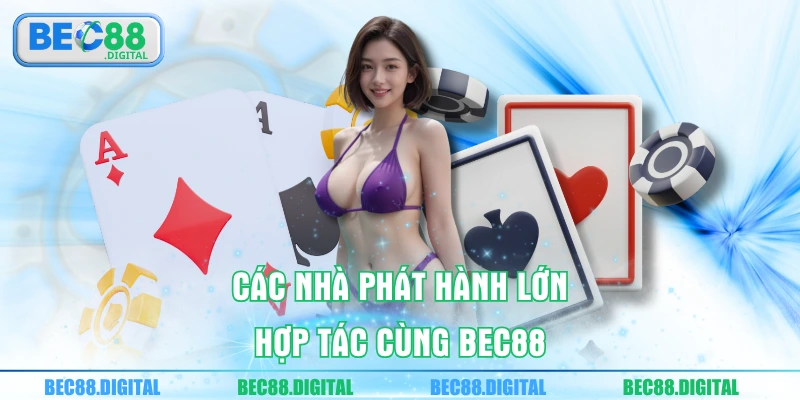 Các nhà phát hành lớn hợp tác cùng BEC88.