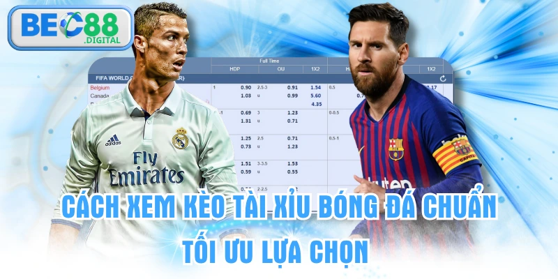 Cách Xem Kèo Tài Xỉu Bóng Đá Chuẩn | Tối Ưu Lựa Chọn