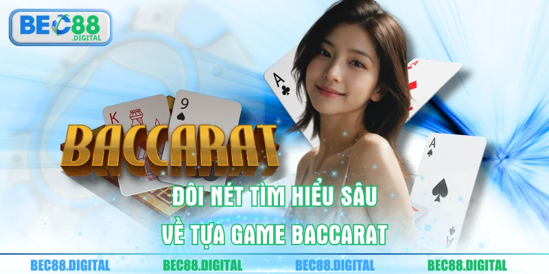 Đôi nét tìm hiểu sâu về tựa game baccarat