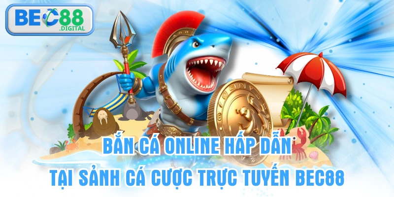 Bắn Cá Online Hấp Dẫn Tại Sảnh Cá Cược Trực Tuyến BEC88