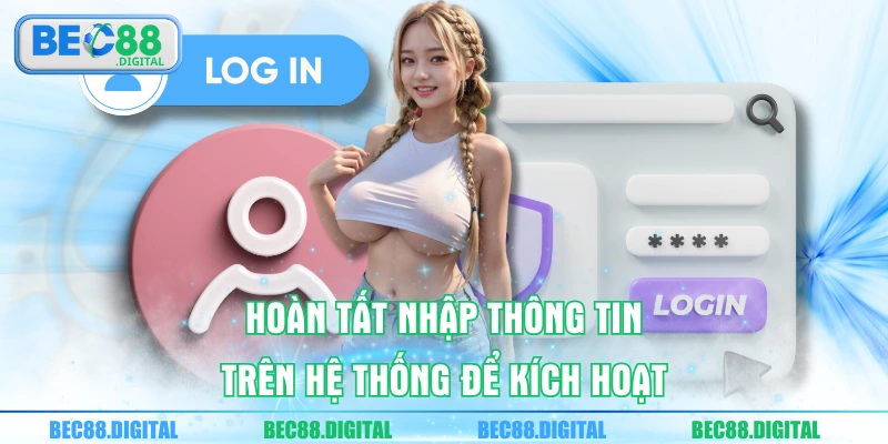 Hoàn tất nhập thông tin trên hệ thống để kích hoạt