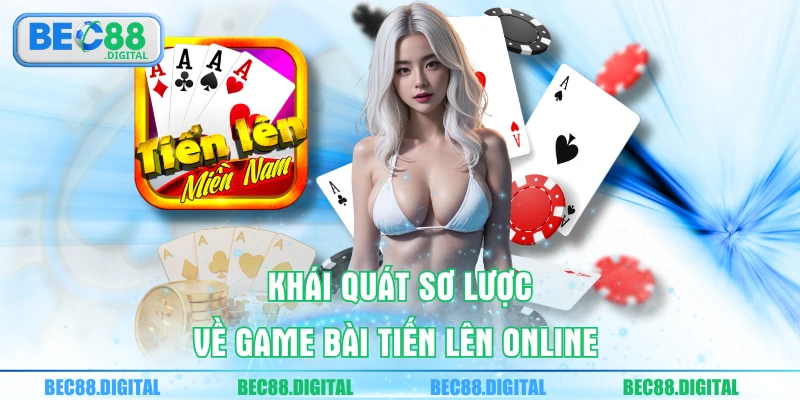 Khái quát sơ lược về game bài tiến lên online 