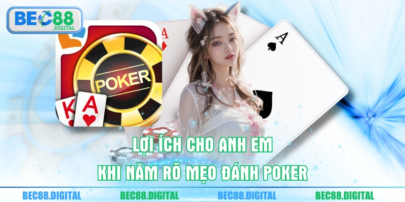 Lợi ích cho anh em khi năm rõ mẹo đánh poker