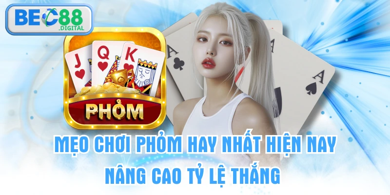 Mẹo Chơi Phỏm Hay Nhất Hiện Nay Nâng Cao Tỷ Lệ Thắng
