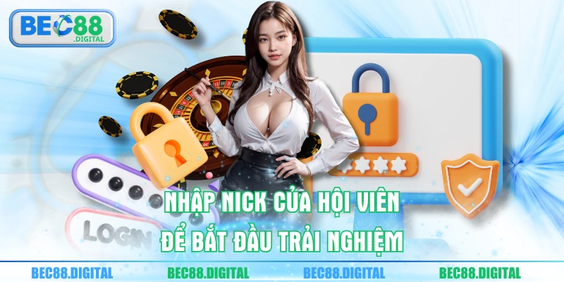 Nhập nick của hội viên để bắt đầu trải nghiệm