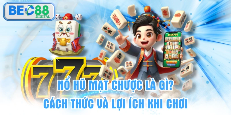 Nổ Hũ Mạt Chược Là Gì? Cách Thức Và Lợi Ích Khi Chơi