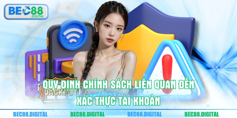 Quy định chính sách liên quan đến xác thực tài khoản