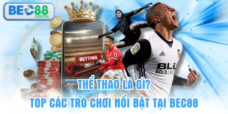 Thể Thao Là Gì? Top Các Trò Chơi Nổi Bật Tại BEC88