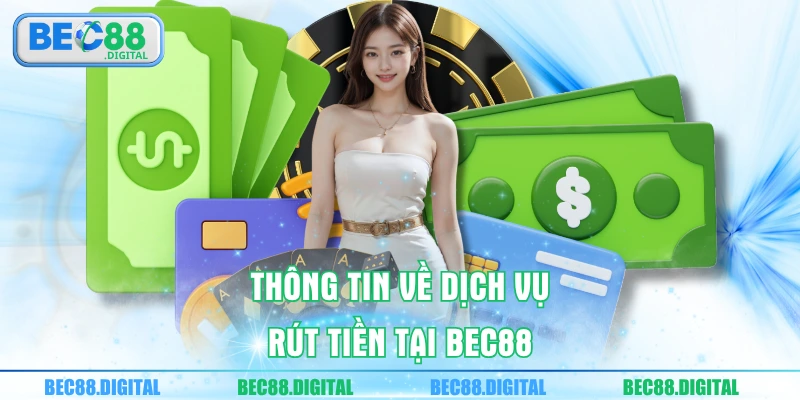Thông tin về dịch vụ rút tiền tại BEC88