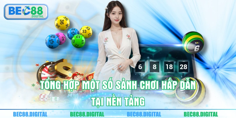 Tổng hợp một số sảnh chơi hấp dẫn tại nền tảng