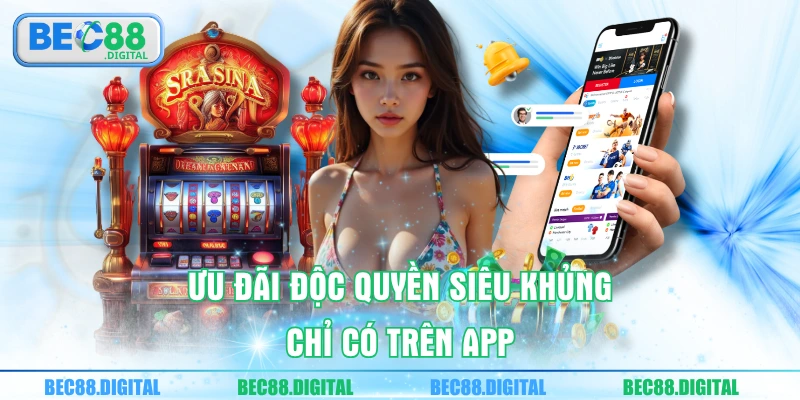 Ưu đãi độc quyền siêu khủng chỉ có trên app