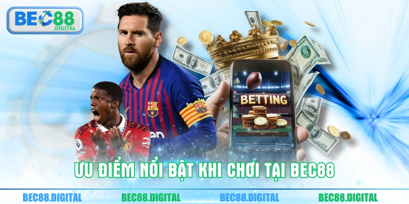 Ưu điểm nổi bật khi chơi tại BEC88