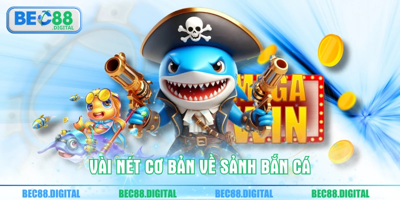 Vài nét cơ bản về sảnh bắn cá